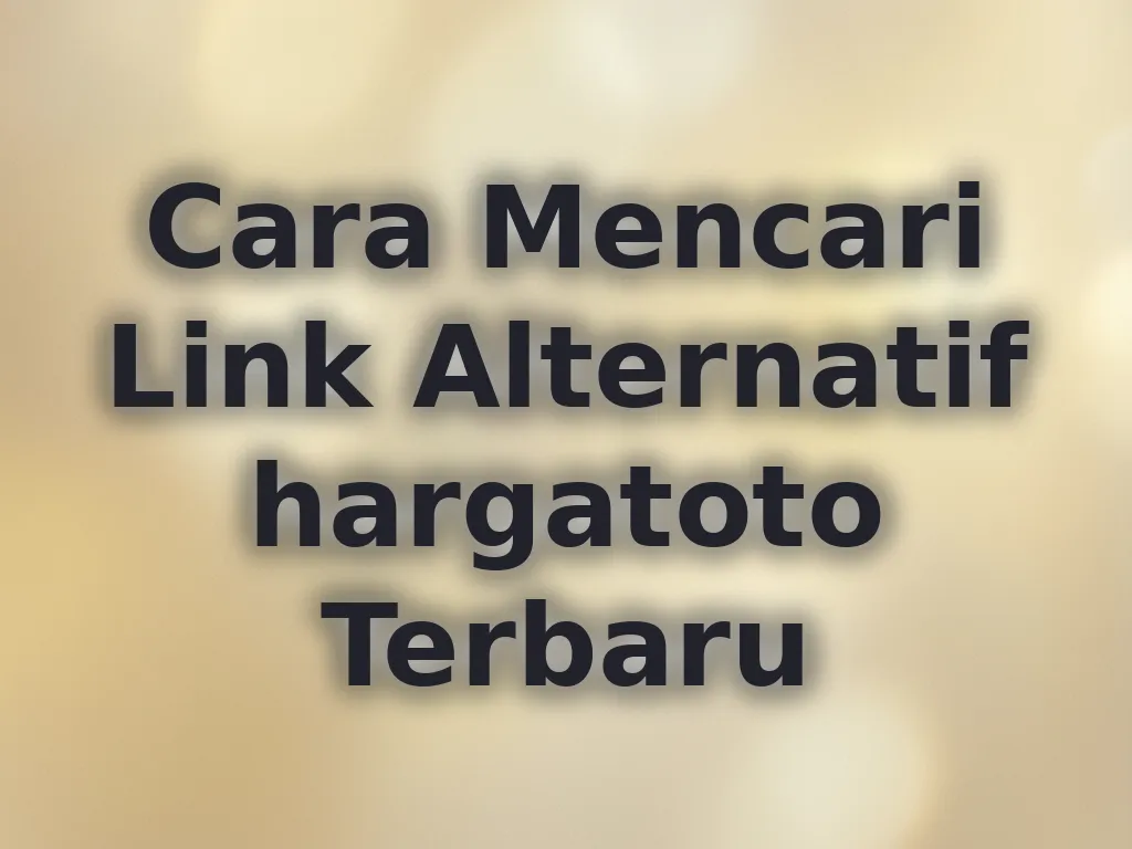 Cara Mencari Link Alternatif hargatoto Terbaru